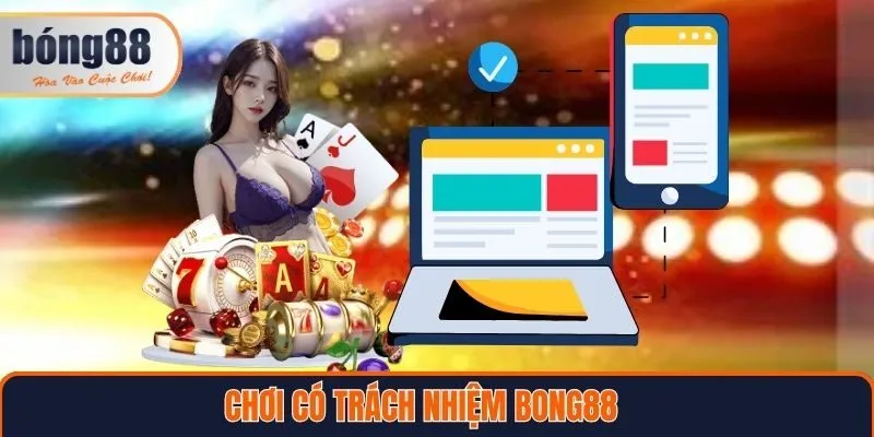 Đôi nét về chơi có trách nhiệm Bong88