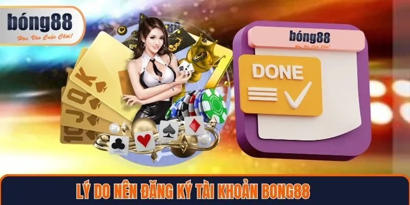 Lý do nên đăng ký Bong88