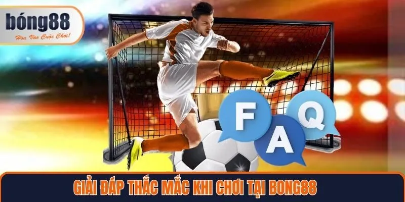 Giải đáp thắc mắc của khách hàng khi chơi tại Bong88