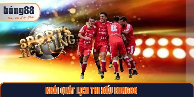 Khái niệm và vai trò của lịch thi đấu Bong88