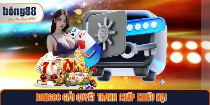 Bong88 giải quyết tranh chấp