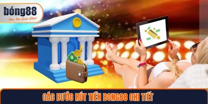 Thao tác rút tiền Bong88 chi tiết, dễ hiểu