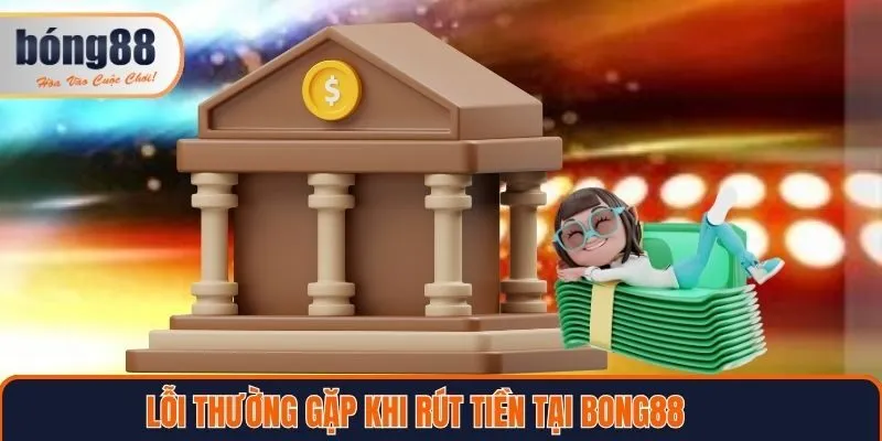 Lỗi thường gặp khi rút tiền Bong88