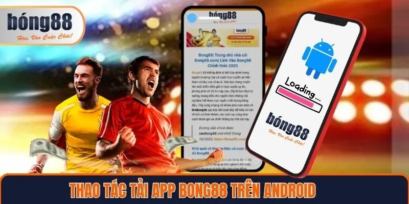 Thao tác tải app Bong88 trên thiết bị Android